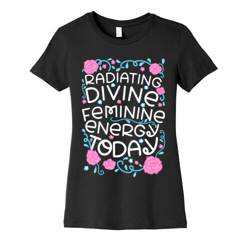 Radiating Divine Feminine Energy Today Womens T-Shirt