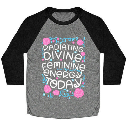 Radiating Divine Feminine Energy Today Baseball Tee