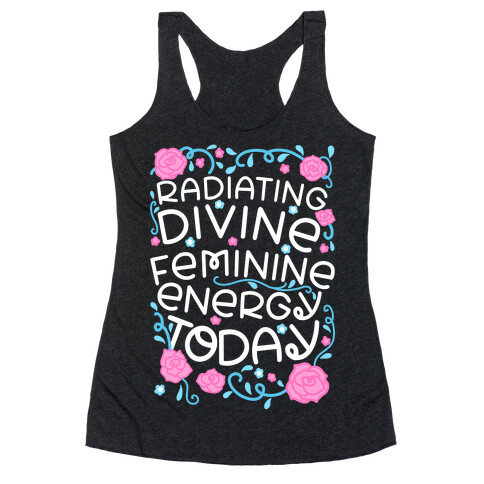 Radiating Divine Feminine Energy Today Racerback Tank Top