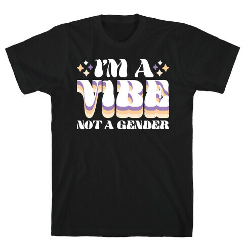 I'm A Vibe Not A Gender Non-Binary T-Shirt