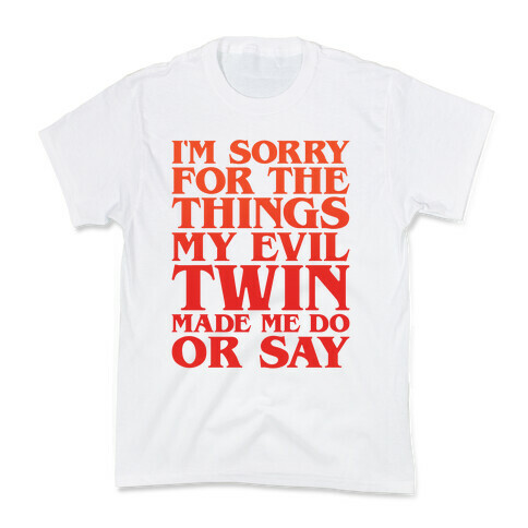 I'm Sorry For The Things My Evil Twin Made Me Do or Say Kids T-Shirt