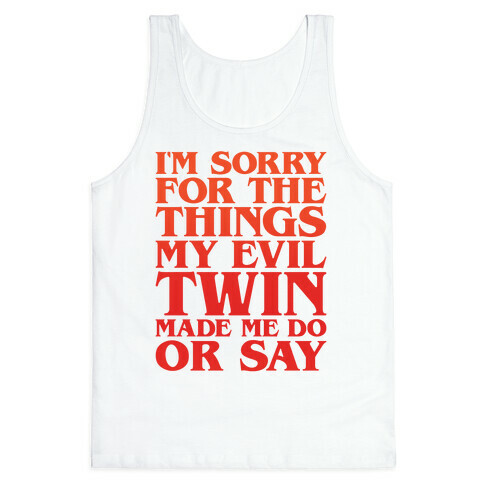 I'm Sorry For The Things My Evil Twin Made Me Do or Say Tank Top