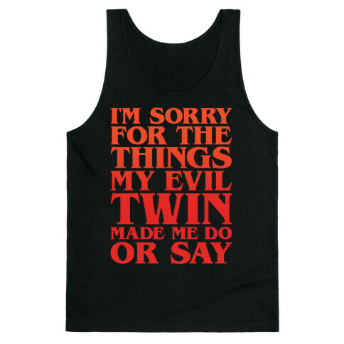 I'm Sorry For The Things My Evil Twin Made Me Do or Say Tank Top