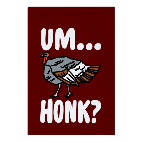 Um...Honk? (Turkey Goose Parody) Garden Flag