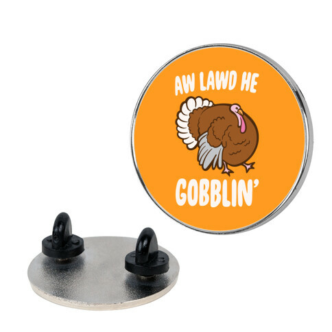 Aw Lawd He Gobblin' Turkey Parody White Print Pin