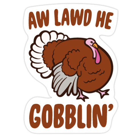 Aw Lawd He Gobblin' Turkey Parody White Print Die Cut Sticker