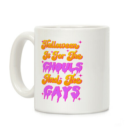Halloween Is For The Ghouls And The Gays Coffee Mug