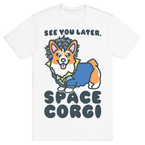 See You Later Space Corgi Parody T-Shirt