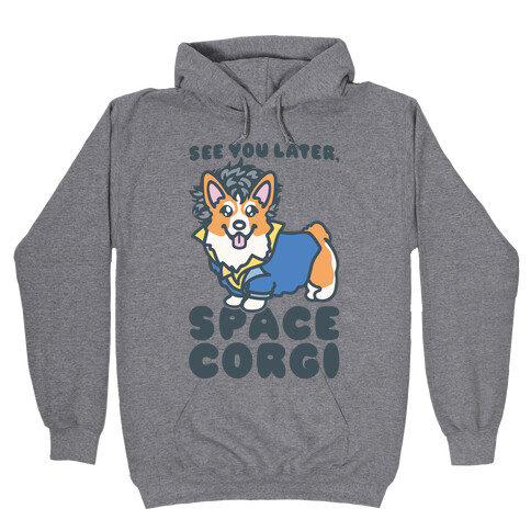 See You Later Space Corgi Parody Hooded Sweatshirt