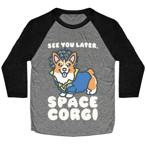 See You Later Space Corgi Parody Baseball Tee