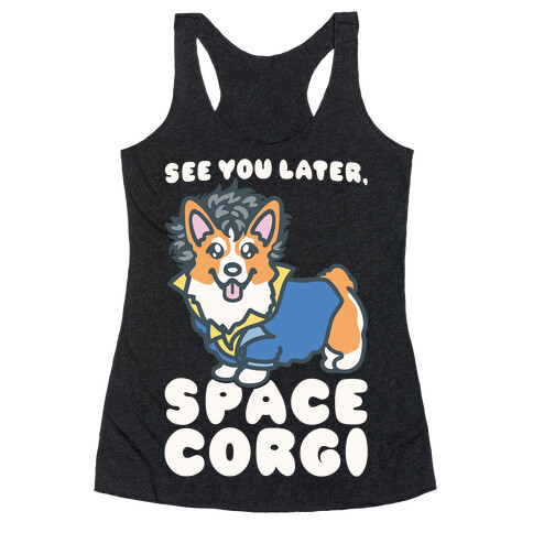 See You Later Space Corgi Parody Racerback Tank Top