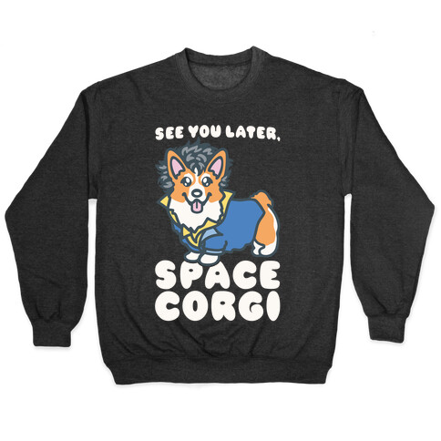 See You Later Space Corgi Parody Pullover