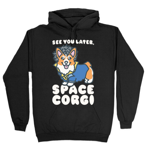 See You Later Space Corgi Parody Hooded Sweatshirt