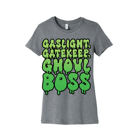 Gaslight Gatekeep Ghoulboss Womens T-Shirt