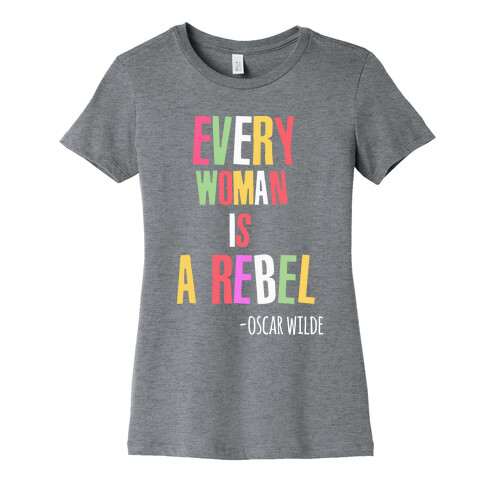 Every Woman Is A Rebel Oscar WIlde Womens T-Shirt