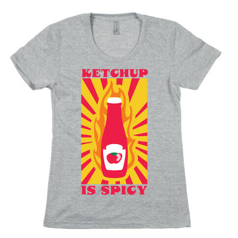 Ketchup Is Spicy Womens T-Shirt