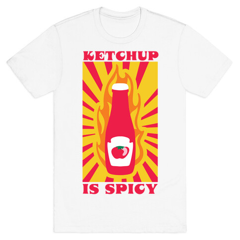 Ketchup Is Spicy T-Shirt