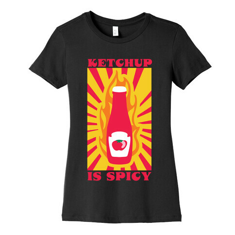 Ketchup Is Spicy Womens T-Shirt