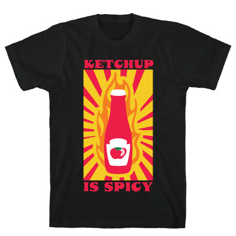 Ketchup Is Spicy T-Shirt