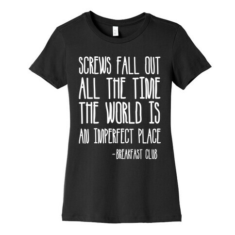 Screw Fall Out All The Time The World Is An Imperfect Place Breakfast Club Womens T-Shirt