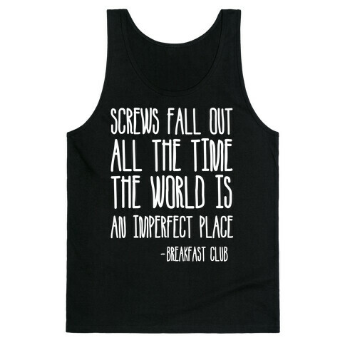 Screw Fall Out All The Time The World Is An Imperfect Place Breakfast Club Tank Top
