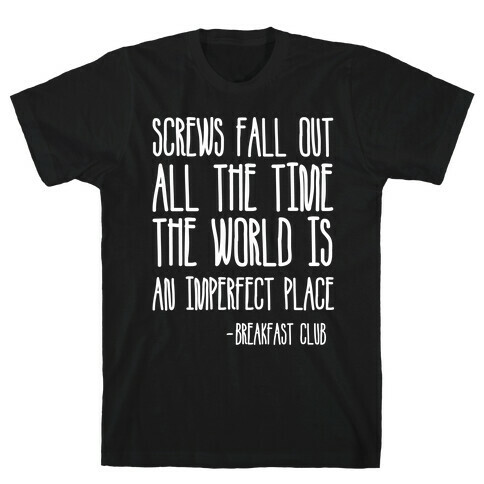 Screw Fall Out All The Time The World Is An Imperfect Place Breakfast Club T-Shirt