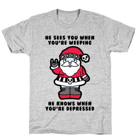 He Sees You When You're Weeping, He Knows When You're Depressed T-Shirt