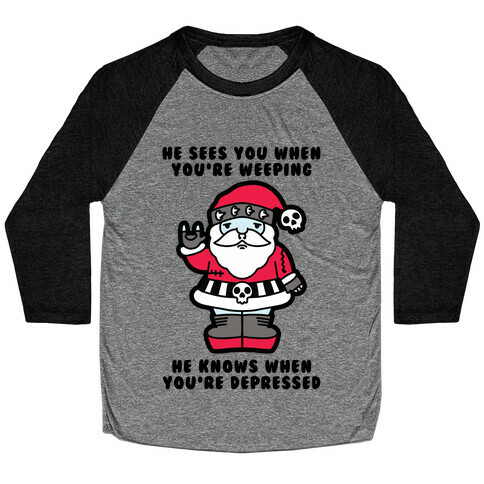 He Sees You When You're Weeping, He Knows When You're Depressed Baseball Tee