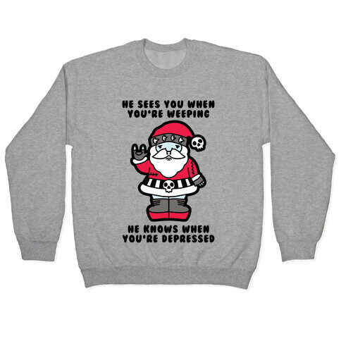 He Sees You When You're Weeping, He Knows When You're Depressed Pullover