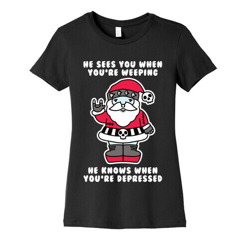 He Sees You When You're Weeping, He Knows When You're Depressed Womens T-Shirt