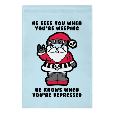 He Sees You When You're Weeping, He Knows When You're Depressed Garden Flag