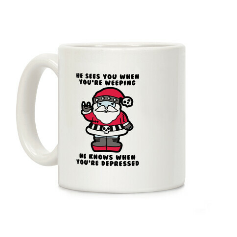 He Sees You When You're Weeping, He Knows When You're Depressed Coffee Mug