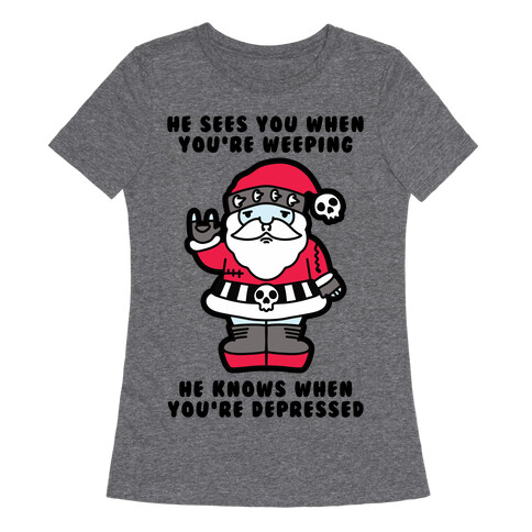 He Sees You When You're Weeping, He Knows When You're Depressed Womens T-Shirt