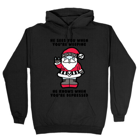 He Sees You When You're Weeping, He Knows When You're Depressed Hooded Sweatshirt