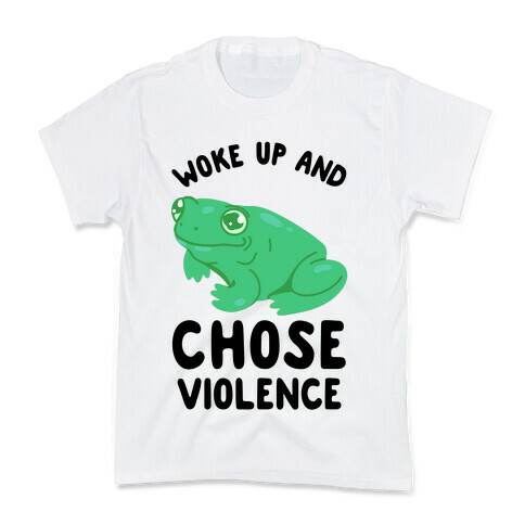 Woke Up And Chose Violence Frog Kids T-Shirt