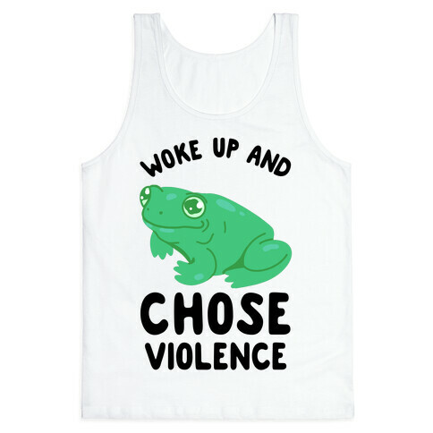 Woke Up And Chose Violence Frog Tank Top