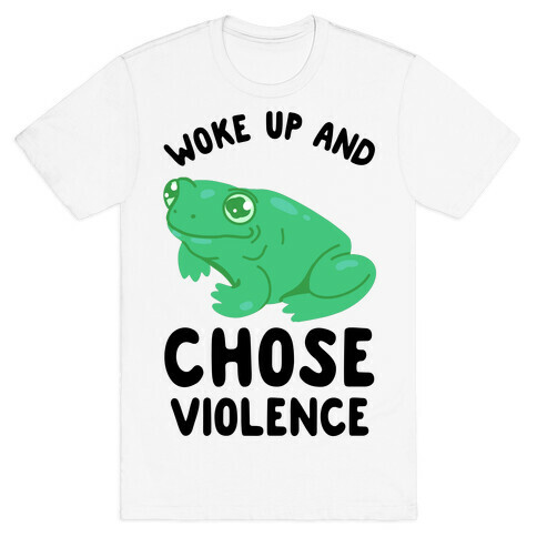 Woke Up And Chose Violence Frog T-Shirt