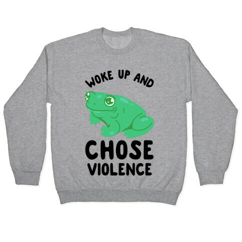 Woke Up And Chose Violence Frog Pullover