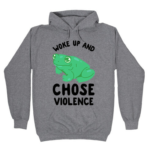 Woke Up And Chose Violence Frog Hooded Sweatshirt