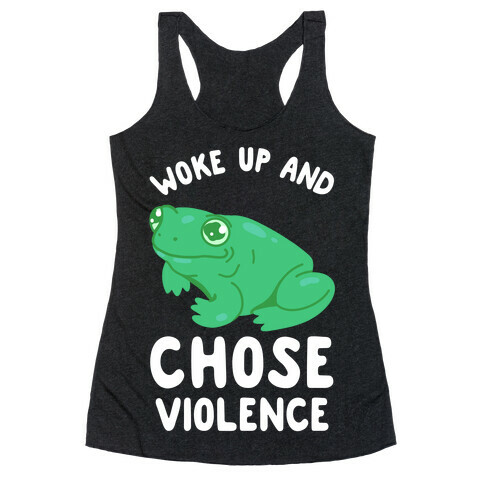 Woke Up And Chose Violence Frog Racerback Tank Top