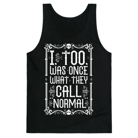 I, Too, Was Once What They Call "Normal" Tank Top