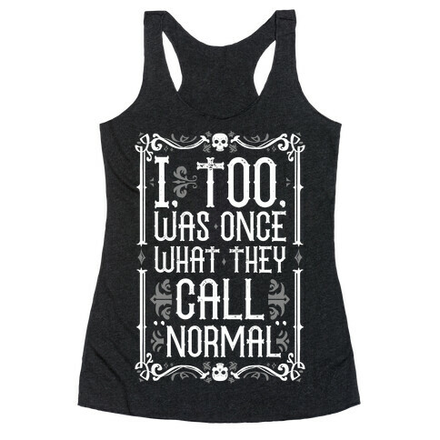 I, Too, Was Once What They Call "Normal" Racerback Tank Top