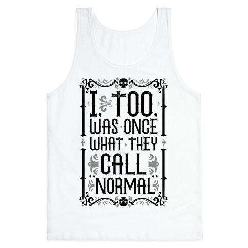 I, Too, Was Once What They Call "Normal" Tank Top