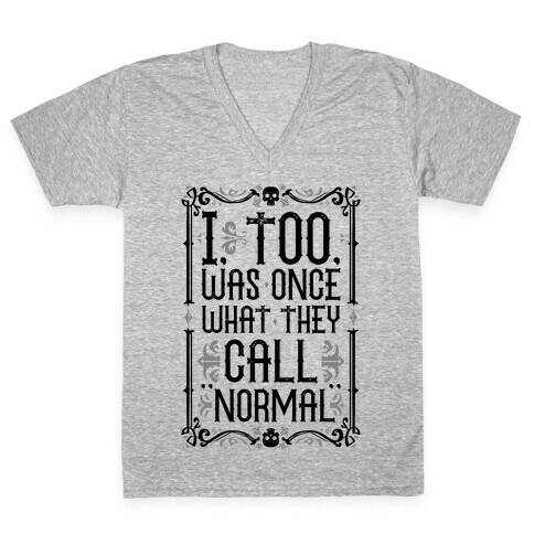 I, Too, Was Once What They Call "Normal" V-Neck Tee Shirt