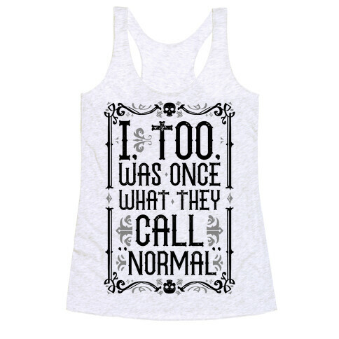 I, Too, Was Once What They Call "Normal" Racerback Tank Top