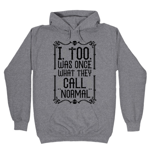 I, Too, Was Once What They Call "Normal" Hooded Sweatshirt
