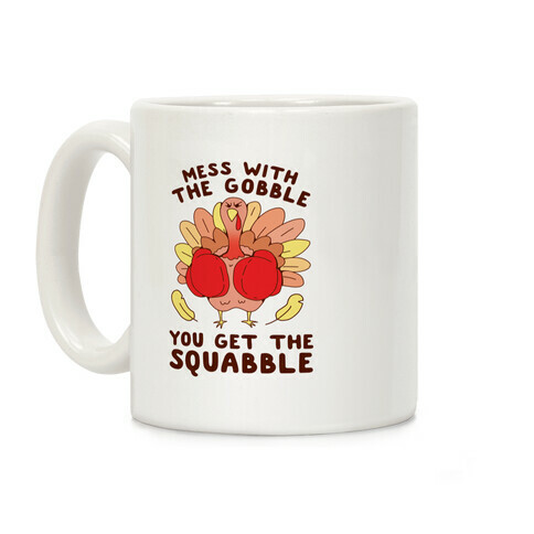 Mess With The Gobble You Get The Squabble Coffee Mug