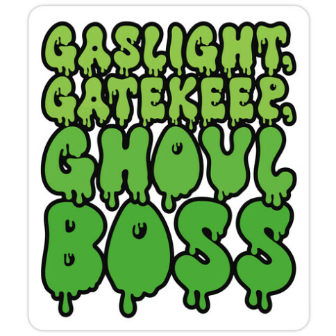 Gaslight Gatekeep Ghoulboss Die Cut Sticker