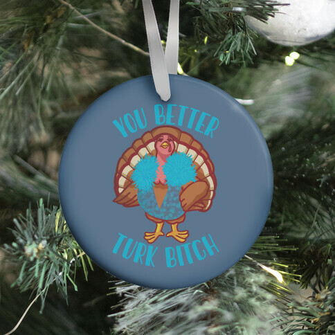 You Better Turk Bitch Ornament