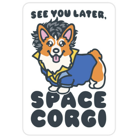 See You Later Space Corgi Parody Die Cut Sticker